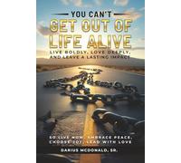 You Can't Get Out of Life Alive So Live Now: Embrace Peace Choose Joy Lead with Love