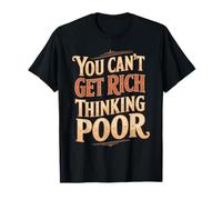 You Can't Get Rich Thinking Poor Ambición de Riqueza Camiseta
