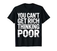 You Can't Get Rich Thinking Poor Ambición de Riqueza |- Camiseta