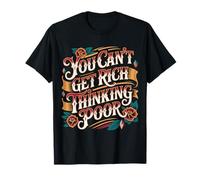 You Can't Get Rich Thinking Poor Ambición de Riqueza - Camiseta