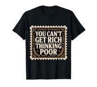 You Can't Get Rich Thinking Poor Ambición de Riqueza - Camiseta