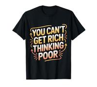 You Can't Get Rich Thinking Poor Ambición de Riqueza - Camiseta