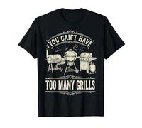 You Can't Have Too Many Grills Parrilla De Jardín Camiseta