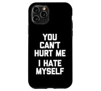 You Can't Hurt Me (I Hate Myself) - Sarcástico Dicho Divertido Carcasa para iPhone 11 Pro