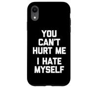 You Can't Hurt Me (I Hate Myself) - Sarcástico Dicho Divertido Carcasa para iPhone XR
