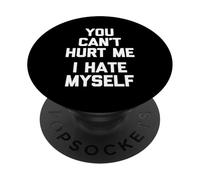 You Can't Hurt Me (I Hate Myself) - Sarcástico Dicho Divertido PopSockets PopGrip Adhesivo