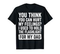 You Can't Hurt My Feelings I Used To Hold Flashlight Dad Camiseta