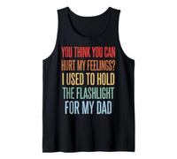 You Can't Hurt My Feelings I Used To Hold Flashlight Dad Camiseta sin Mangas
