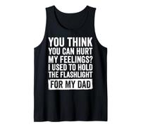 You Can't Hurt My Feelings I Used To Hold Flashlight Dad Camiseta sin Mangas