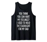You Can't Hurt My Feelings I Used To Hold Flashlight Dad Camiseta sin Mangas