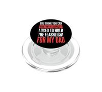 You Can't Hurt My Feelings I Used To Hold Flashlight Dad PopSockets PopGrip para MagSafe