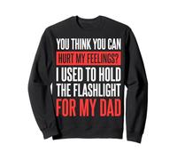 You Can't Hurt My Feelings I Used To Hold Flashlight Dad Sudadera