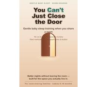 You Can't Just Close the Door: Gentle Baby Sleep Training When You Share a Room - Real Methods for Small Apartments, Studios & One-Bedroom Homes