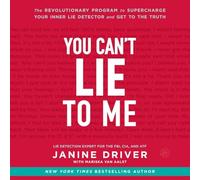 You Can't Lie to Me: The Revolutionary Program to Supercharge Your Inner Lie Detector and Get to the Truth