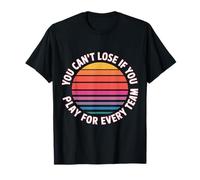 You Can't Lose If You Play For Every Team Sports Puns - Camiseta