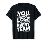 You Can't Lose If You Play For Every Team Sports Puns |- Camiseta