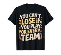 You Can't Lose If You Play For Every Team Sports Puns - Camiseta