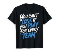 You Can't Lose If You Play For Every Team Sports Puns Camiseta