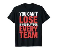 You Can't Lose If You Play For Every Team Sports Puns - Camiseta