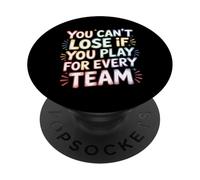 You Can't Lose If You Play For Every Team Sports Puns - PopSockets PopGrip Adhesivo