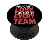 You Can't Lose If You Play For Every Team Sports Puns - PopSockets PopGrip Adhesivo