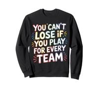 You Can't Lose If You Play For Every Team Sports Puns - Sudadera