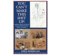 You Can't Make This Shit Up! Leading the Fight for the Rule of Law in the Guantanamo Bay Military Commissions