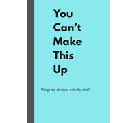 You Can't Make This UP: Things my students actually said!