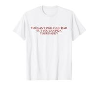 You Can't Pick Your Dad But You Can Pick Your Daddy Camiseta
