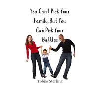 You Can't Pick Your Family, But You Can Pick Your Battles