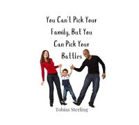 You Can't Pick Your Family, But You Can Pick Your Battles