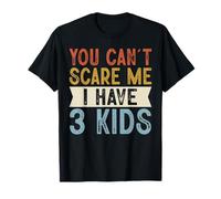 You Can't Scare Me I Have 3 Kids Funny Family Retro Camiseta