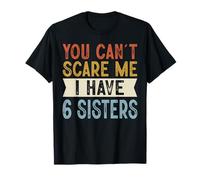 You Can't Scare Me I Have 6 Sisters Funny Family Retro Camiseta