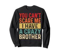You Can't Scare Me I Have A Crazy Brother Women Funny Sister Sudadera