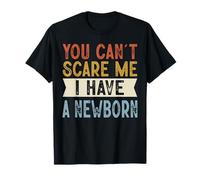 You Can't Scare Me I Have A Newborn Funny Family Retro Camiseta