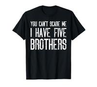 You Can't Scare Me I Have Five Brothers - Divertido juego Camiseta