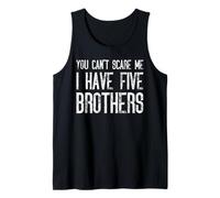 You Can't Scare Me I Have Five Brothers - Divertido juego Camiseta sin Mangas