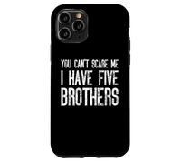 You Can't Scare Me I Have Five Brothers - Divertido juego Carcasa para iPhone 11 Pro