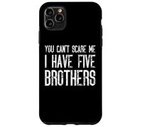 You Can't Scare Me I Have Five Brothers - Divertido juego Carcasa para iPhone 11 Pro Max