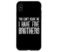 You Can't Scare Me I Have Five Brothers - Divertido juego Carcasa para iPhone XS Max