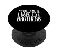 You Can't Scare Me I Have Five Brothers - Divertido juego PopSockets PopGrip Adhesivo