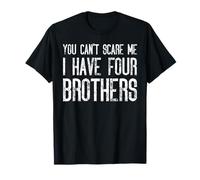 You Can't Scare Me I Have Four Brothers - Divertido juego Camiseta