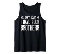 You Can't Scare Me I Have Four Brothers - Divertido juego Camiseta sin Mangas