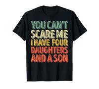 You Can't Scare Me I Have Four Daughters And A Son Camiseta