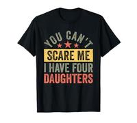 You Can't Scare Me I Have Four Daughters Funny Dad Camiseta