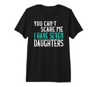 You Can't Scare Me I Have Seven Daughters Siete Hijas Camiseta Premium