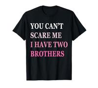 You Can't Scare Me I Have Two Brother | Funny Sisters Gift Camiseta