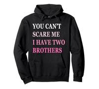 You Can't Scare Me I Have Two Brother | Funny Sisters Gift Sudadera con Capucha
