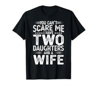 You can't scare me I have two daughters and a wife regalo Camiseta