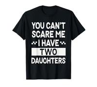 "You Can't Scare Me I Have Two Daughters" Funny Dad Joke Fun Camiseta